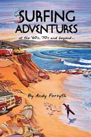 SURFING ADVENTURES of the '60s, '70s and beyond. 1436379393 Book Cover
