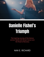 Danielle Fishel’s Triumph: The Inspiring Journey of the famous actress’ Battle with Breast Cancer and Her Road to Recovery B0DT8VXQLP Book Cover