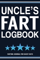 Uncle's Fart Logbook Farting Journal For Gassy Guys: Uncle Gift Funny Fart Joke Farting Noise Gag Gift Logbook Notebook Journal Guy Gift 6x9 1706268297 Book Cover