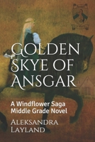Golden Skye of Ansgar: A Windflower Saga Middle Grade Novel, and the Short Story "fly, Percy, Fly!" 1540728587 Book Cover