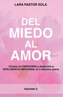 Del Miedo Al Amor: Conoce tus EMOCIONES y desarrolla tu INTELIGENCIA EMOCIONAL en 3 sencillos pasos. 841809818X Book Cover