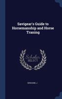 Savigear's Guide to Horsemanship and Horse Traning 1377067742 Book Cover
