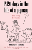 18194 days in the life of a pigman 1916696813 Book Cover