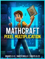 Mathcraft - Pixel Multiplication - Grades 3-5, Math Drills, Digits 0-12 B0C6VRBZP3 Book Cover