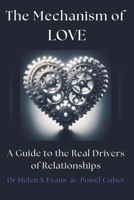 The Mechanism of Love: A Guide to the Real Drivers of Relationships B0F33B7LGR Book Cover