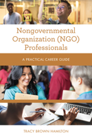 Nongovernmental Organization (Ngo) Professionals: A Practical Career Guide 1538144735 Book Cover