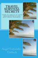 Travel Survival Secrets: How to Arrive at Your Destination in the Best Shape Possible 0990847616 Book Cover