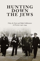 Hunting Down the Jews: Vichy, the Nazis and Mafia Collaborators in Provence, 1942-1944 1936274310 Book Cover