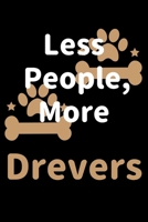 Less People, More Drevers: Journal (Diary, Notebook) Funny Dog Owners Gift for Drever Lovers 1708203648 Book Cover