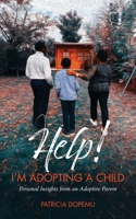 Help! I'm Adopting A Child: Personal Insights from an Adoptive Parent 1838397108 Book Cover