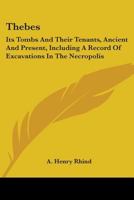 Thebes Its Tombs and Their Tenants, a Record of Excavation in the Necropolis (Modern Luxur 1163106941 Book Cover