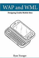 WAP and WML: Designing Usable Mobile Sites 1460936175 Book Cover