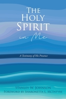 The Holy Spirit in Me: A Testimony of His Presence 1662800088 Book Cover
