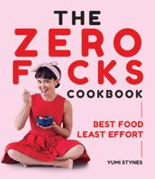 The Zero Fucks Cookbook: Best Food Least Effort 1743793944 Book Cover