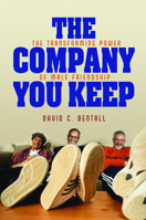 The Company You Keep: The Transforming Power of Male Friendship 080665158X Book Cover