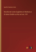 Novella del conte Guglielmo di Nerbona e di dama Orabile scritta nel sec. XIV (Italian Edition) 3385084024 Book Cover