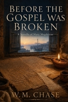 Before the Gospel Was Broken: A Novella of Mary Magdalene B0HBMMRDJD Book Cover