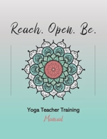 Reach. Open. Be.: Yoga Teacher Training Manual 165862517X Book Cover