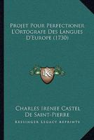 Projet Pour Perfectioner L'Ortografe Des Langues D'Europe (1730) 1141698277 Book Cover