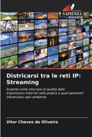 Districarsi tra le reti IP: Streaming: Scoprite come misurare la qualità delle trasmissioni Internet nella pratica e quali parametri influenzano ogni ambiente (Italian Edition) 620762842X Book Cover