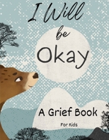 Grieving Book for Kids with Affirmations & Animals illustrations, I Will Be Okay B0DW3RPLHZ Book Cover