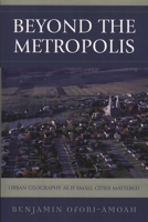 Beyond the Metropolis: Urban Geography as If Small Cities Mattered 0761835857 Book Cover