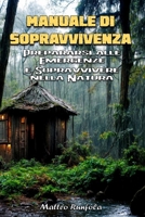 MANUALE DI SOPRAVVIVENZA: Prepararsi alle Emergenze e Sopravvivere nella Natura B0B1BTBBV2 Book Cover