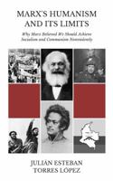 Marx's Humanism and Its Limits : Why Marx Believed We Should Achieve Socialism and Communism Nonviolently 1950124053 Book Cover