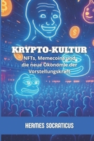 Krypto-Kultur: NFTs, Memecoins und die neue Ökonomie der Vorstellungskraft (Blockchain, Kryptoökonomie und die Zukunft digitaler Strukturen) (German Edition) B0GFW6ZMG9 Book Cover
