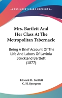 Mrs. Bartlett And Her Class At The Metropolitan Tabernacle: Being A Brief Account Of The Life And Labors Of Lavinia Strickland Bartlett 1104357674 Book Cover
