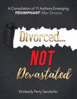 Divorced...NOT Devastated: Emerging Triumphant After Divorce 099944705X Book Cover