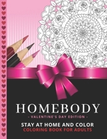 Homebody - Valentine's Day Edition: Stay At Home and Color / Intricate Heart Mandalas and Detailed Patterns / Coloring Book For Adult Relaxation / Str B08RH5K52Z Book Cover