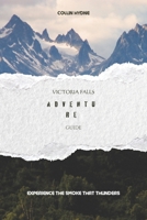 VICTORIA FALLS ADVENTURE GUIDE: Experience the smoke that thunders B0FLWSGLVS Book Cover