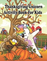 Thanksgiving Unicorn Activity Book For Kids: Coloring, Drawing, Hidden Pictures, Dot To Dot, How To Draw, Spot Difference, Maze, Mask, Word Search B08MVZJW43 Book Cover