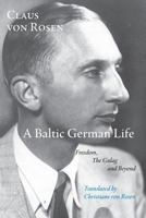 A Baltic German Life: Freedom, the Gulag and Beyond 184861361X Book Cover