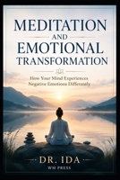 Meditation and Emotional Transformation How Your Mind Experiences Negative Emotions Differently B0H2J794Q3 Book Cover