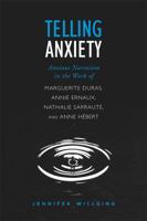 Telling Anxiety: Anxious Narration in the Work of Marguerite Duras, Annie Ernaux, Nathalie Sarraute, and Anne Herbert 1487523688 Book Cover