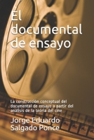 El documental de ensayo: La construcción conceptual del documental de ensayo a partir del análisis de la teoría del cine 1660341965 Book Cover