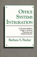 Office Systems Integration: A Decision-Maker's Guide to Systems Planning and Implementation 0899301096 Book Cover