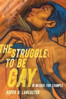 The Struggle to Be Gayin Mexico, for Example 0520397576 Book Cover