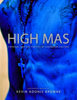 High Mas: Carnival and the Poetics of Caribbean Culture 1496819381 Book Cover