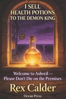 I Sell Health Potions to the Demon King: Welcome to Ashveil - Please Don't Die on the Premises B0GVR4YSXF Book Cover