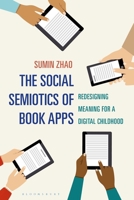 The Social Semiotics of Book Apps: Redesigning Meaning for a Digital Childhood 135006176X Book Cover