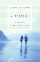 The Gift of Sex: A Guide to Sexual Fulfillment 0849928931 Book Cover