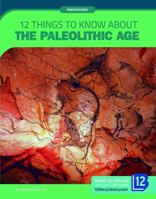 12 Things to Know about the Paleolithic Age 1632357712 Book Cover