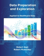 Data Preparation and Exploration: Applied to Healthcare Data 0988752972 Book Cover