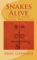 Snakes Alive and Other Travel Writing 1456445391 Book Cover