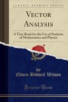 Vector analysis; a text-book for the use of students of mathematics and physics - Primary Source Edition 1371794839 Book Cover