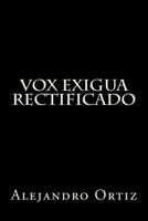 Vox Exigua: Rectificado 0615940048 Book Cover