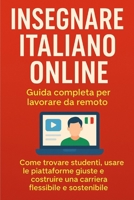 Insegnare Italiano Online: la guida completa per lavorare con la tua passione da remoto: Strategie pratiche per trovare studenti, promuovere le ... online (Italiano L2/LS) (Italian Edition) B0FR253FWR Book Cover
